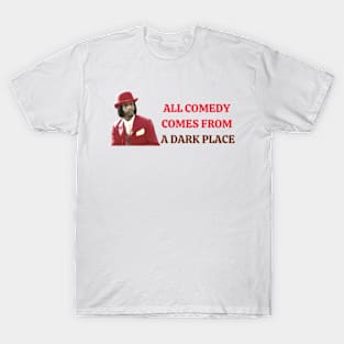 All comedy comes from TV Show T-Shirt